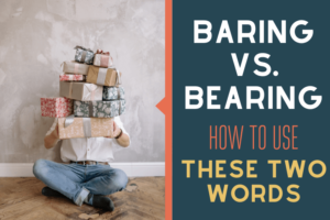Is It Baring or Bearing or Barring? (Examples of Use For Each)